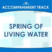 Spring Of Living Water (Accompaniment Track) cover image