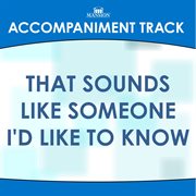 That Sounds Like Someone I'd Like To Know (Accompaniment Track) cover image