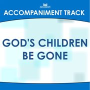 God's Children Be Gone (Accompaniment Track) cover image