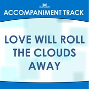 Love Will Roll The Clouds Away (Accompaniment Track) cover image
