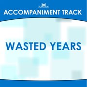Wasted Years (Accompaniment Track) cover image