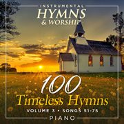 100 Timeless Hymns Volume 3 (Songs 51-75) cover image