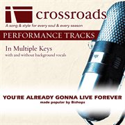 You're Already Gonna Live Forever (Made Popular By The Bishops) (Performance Track) cover image