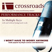 I Won't Have To Worry Anymore (Made Popular By Doyle Lawson And Quicksilver) (Performance Track) cover image