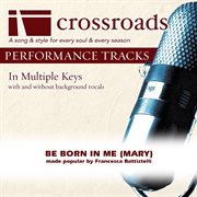 Be Born In Me (Mary) (Made Popular By Francesca Battistelli) (Performance Track) cover image