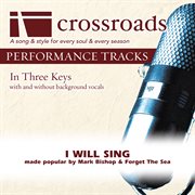 I Will Sing (Made Popular By Mark Bishop & Forget The Sea) [Performance Track] cover image