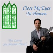 Close My Eyes To Heaven cover image