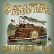 Stephen Foster: The Complete Piano Works & Assorted Transcriptions cover image