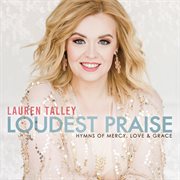 Loudest Praise: Hymns Of Mercy, Love And Grace cover image
