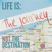 Life Is The Journey...Not The Destination cover image