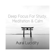 Deep Focus For Study, Meditation & Calm cover image