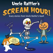 Uncle Rattler's Scream Hour! cover image