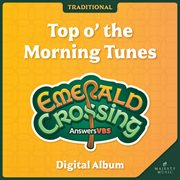 Answers Vbs: Emerald Crossing - Top O' The Morning Tunes (Traditional) cover image