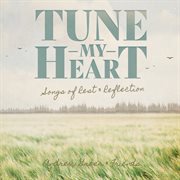 Tune My Heart ... Songs Of Rest & Reflection cover image