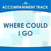 Where Could I Go (Accompaniment Track) cover image