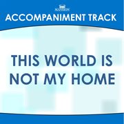 This World Is Not My Home (Accompaniment Track) cover image
