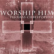 Worship Him cover image
