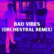 Bad Vibes (Orchestral Remix) cover image