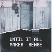 Until It All Makes Sense cover image