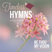 Timeless Hymns, Vol. 1: Be Thou My Vision cover image