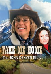 Take me home. The John Denver Story cover image