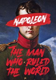 Napoleon: The Man Who Ruled the World - Season 1 : the man who ruled the world. Season 1 cover image