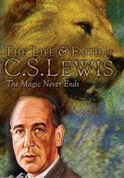 The life & faith of C.S. Lewis the magic never ends cover image