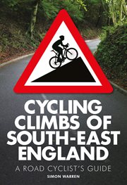 Cycling climbs of South-East England : a road cyclist's guide cover image