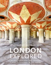 London explored : secret, surprising and unusual places to discover in the capital cover image