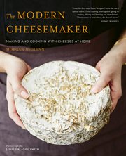 The modern cheesemaker : making and cooking with cheeses at home cover image