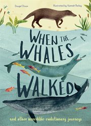 When the Whales Walked : And Other Incredible Evolutionary Journeys cover image
