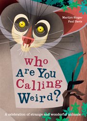 Who are you calling weird? : Celebrate NATURE with 50 fabulous creatures from the animal kingdom cover image