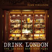 Drink London : The 100 Best Bars and Pubs cover image