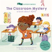 The Classroom Mystery : a Book about ADHD cover image