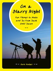 On a Starry Night : Fun Things to Make and Do from Dusk until Dawn cover image
