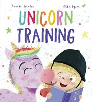 Unicorn Training : a Story about Patience and the Love for a Pet cover image