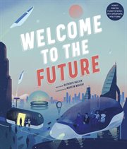 Welcome to the future : robot friends, fusion energy, pet dinosaurs, and more! cover image