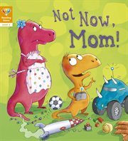 Not Now, Mom! (Level 2) cover image