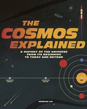 The cosmos explained : a history of the universe from its beginning to today and beyond cover image