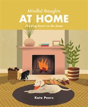 Mindful Thoughts at Home : Finding Heart in the Home cover image