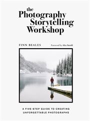 The photography storytelling workshop : [a five-step guide to creating unforgettable photographs] cover image