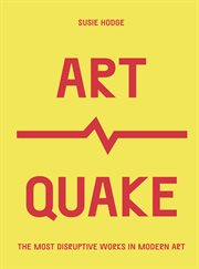 Art quake : the most disruptive works inmodern art cover image