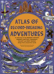 ATLAS OF RECORD-BREAKING ADVENTURES : a collection of the biggest, fastest, longest, toughest, ... tallest and most deadly things from around the wor cover image