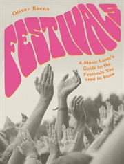 Festivals : a music lover's guide to thefestivals you need to know cover image