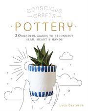 Pottery : 20 mindful makes to reconnect head, heart & hands cover image