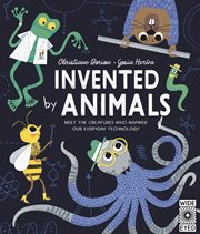 Invented by animals : meet the creatures who inspired our everyday technology cover image