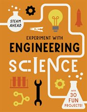 Experiment with Engineering : Fun Projects to Try at Home cover image