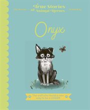 Onyx : The Wolf Who Found a New Way to be a Leader. True Stories of Animal Heroes cover image