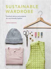 Sustainable Wardrobe : Practical advice and projects for eco-friendly fashion. Sustainable Living cover image