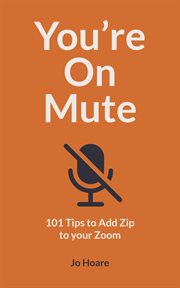 You're on mute. 101 Tips to Add Zip to your Zoom cover image